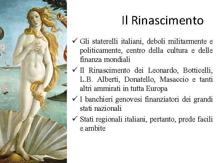 Il Rinascimento ü Gli staterelli italiani, deboli militarmente e politicamente, centro della cultura e