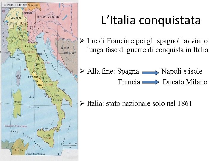 L’Italia conquistata Ø I re di Francia e poi gli spagnoli avviano lunga fase