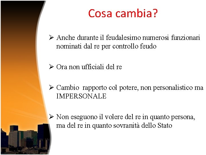 Cosa cambia? Ø Anche durante il feudalesimo numerosi funzionari nominati dal re per controllo