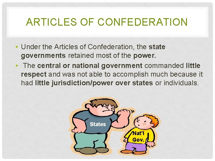 ARTICLES OF CONFEDERATION • Under the Articles of Confederation, the state governments retained most