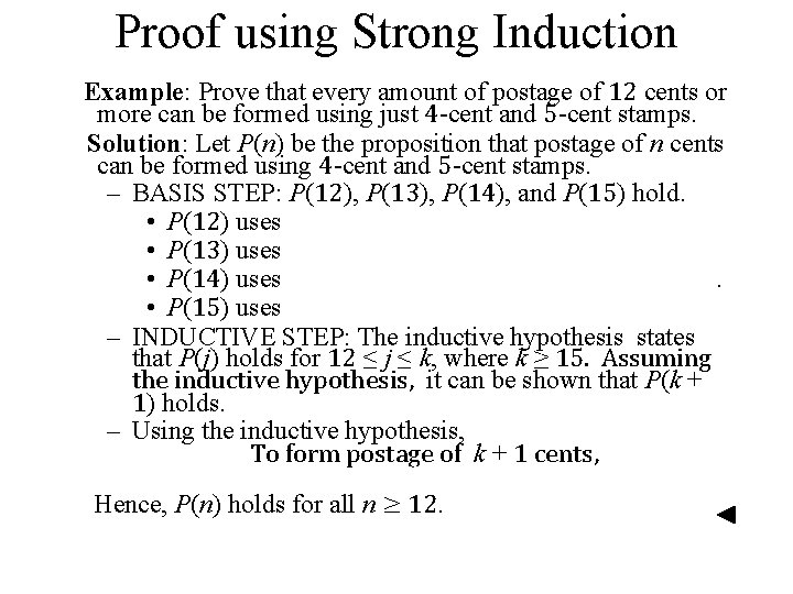 Proof using Strong Induction Example: Prove that every amount of postage of 12 cents