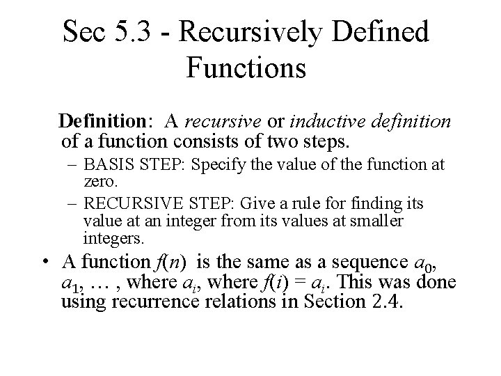 Sec 5. 3 - Recursively Defined Functions Definition: A recursive or inductive definition of