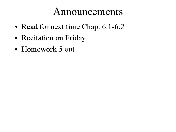 Announcements • Read for next time Chap. 6. 1 -6. 2 • Recitation on