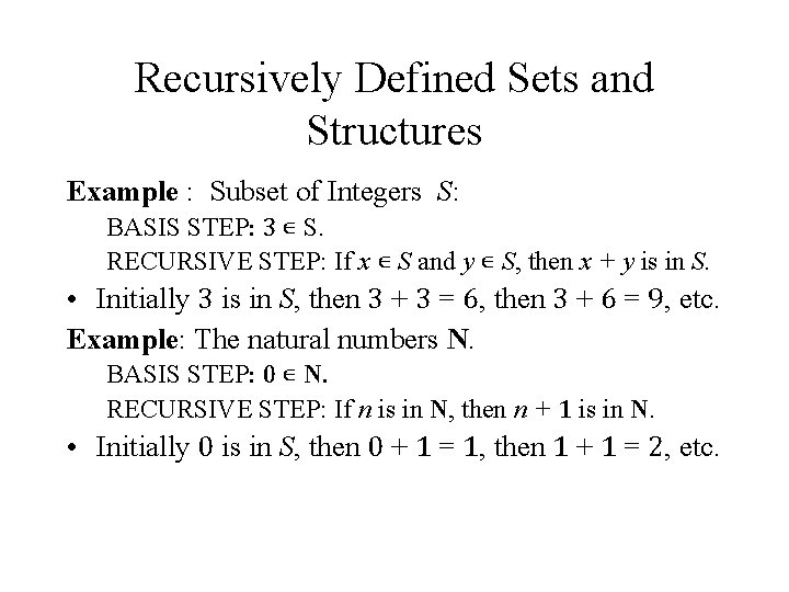 Recursively Defined Sets and Structures Example : Subset of Integers S: BASIS STEP: 3