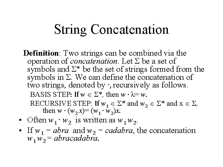 String Concatenation Definition: Two strings can be combined via the operation of concatenation. Let