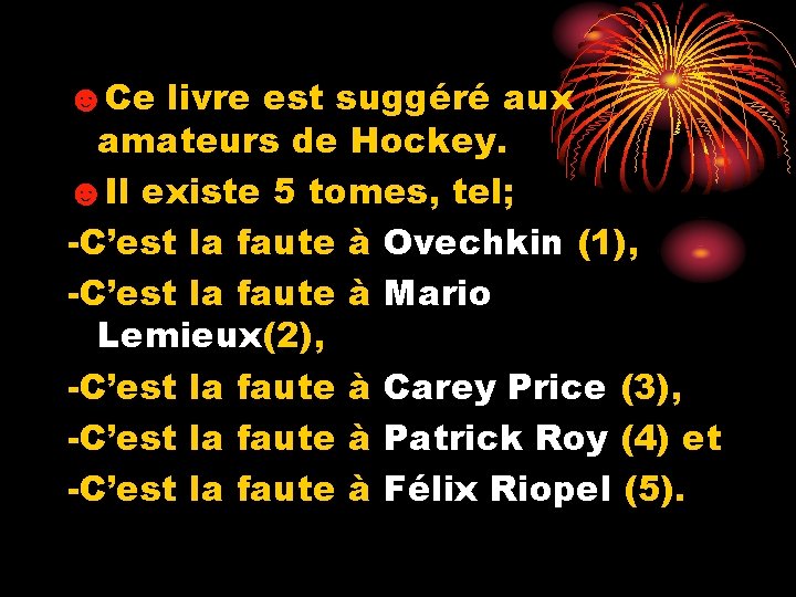 ☻Ce livre est suggéré aux amateurs de Hockey. ☻Il existe 5 tomes, tel; -C’est