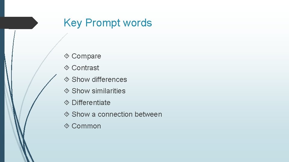 Key Prompt words Compare Contrast Show differences Show similarities Differentiate Show a connection between