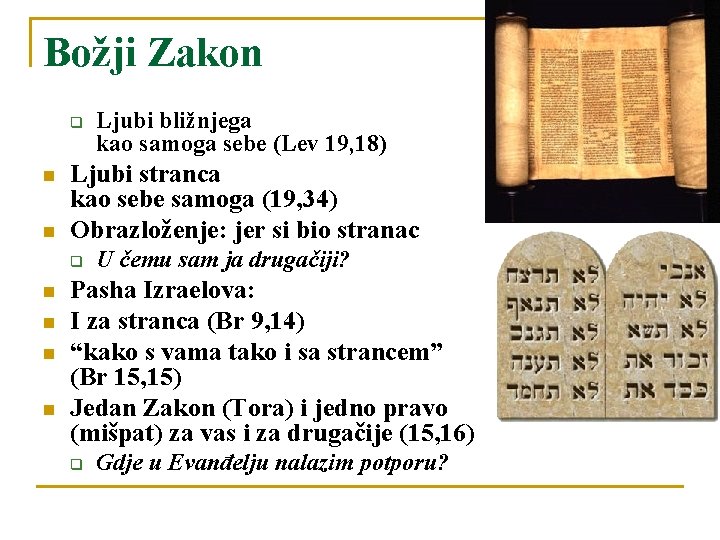 Božji Zakon q n n Ljubi stranca kao sebe samoga (19, 34) Obrazloženje: jer