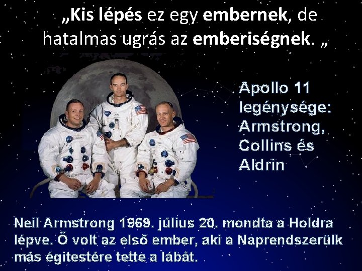 „Kis lépés ez egy embernek, de hatalmas ugrás az emberiségnek. „” Apollo 11 legénysége: