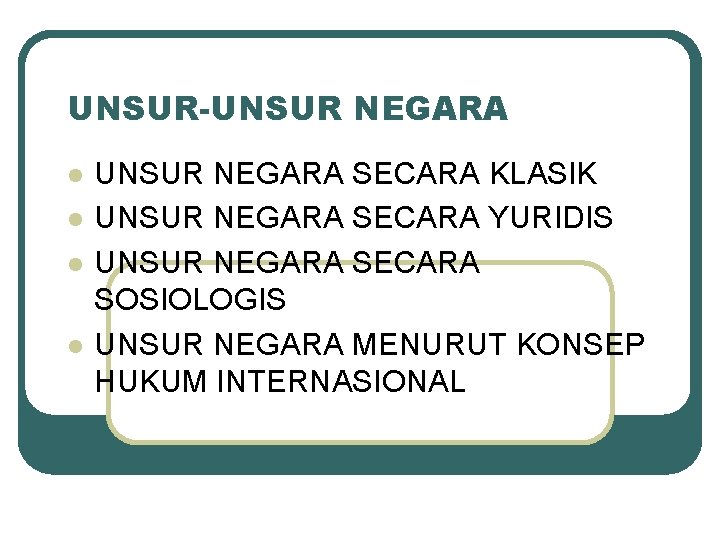 UNSUR-UNSUR NEGARA l l UNSUR NEGARA SECARA KLASIK UNSUR NEGARA SECARA YURIDIS UNSUR NEGARA