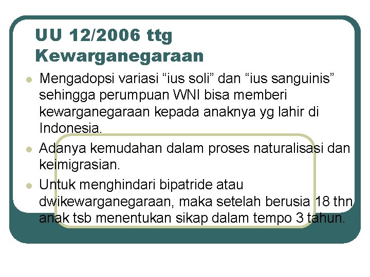 UU 12/2006 ttg Kewarganegaraan l l l Mengadopsi variasi “ius soli” dan “ius sanguinis”