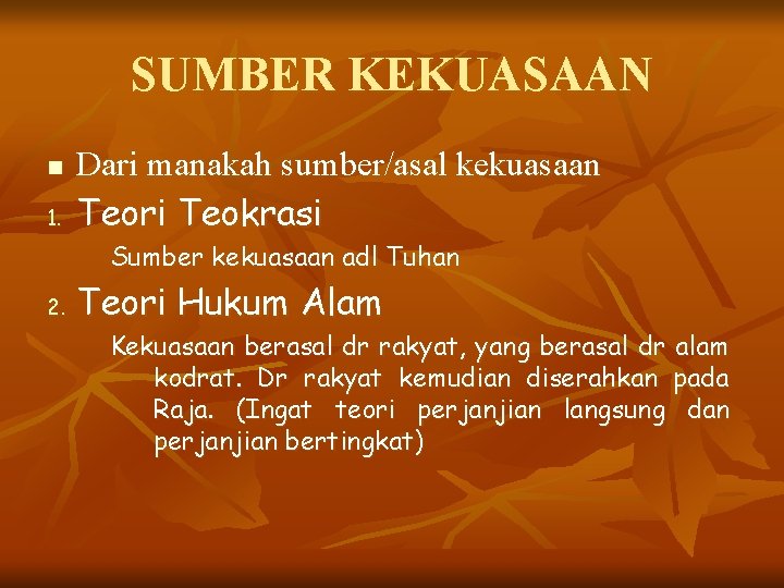 SUMBER KEKUASAAN n 1. Dari manakah sumber/asal kekuasaan Teori Teokrasi Sumber kekuasaan adl Tuhan