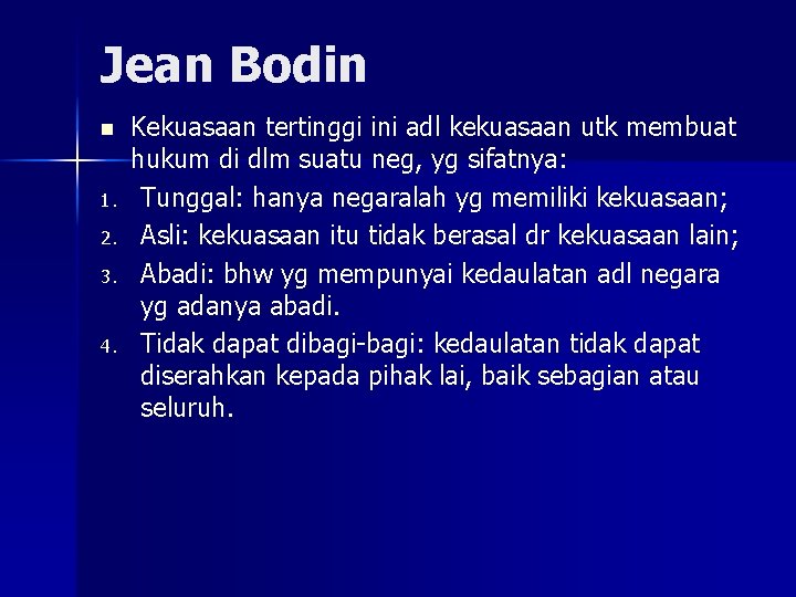 Jean Bodin n 1. 2. 3. 4. Kekuasaan tertinggi ini adl kekuasaan utk membuat