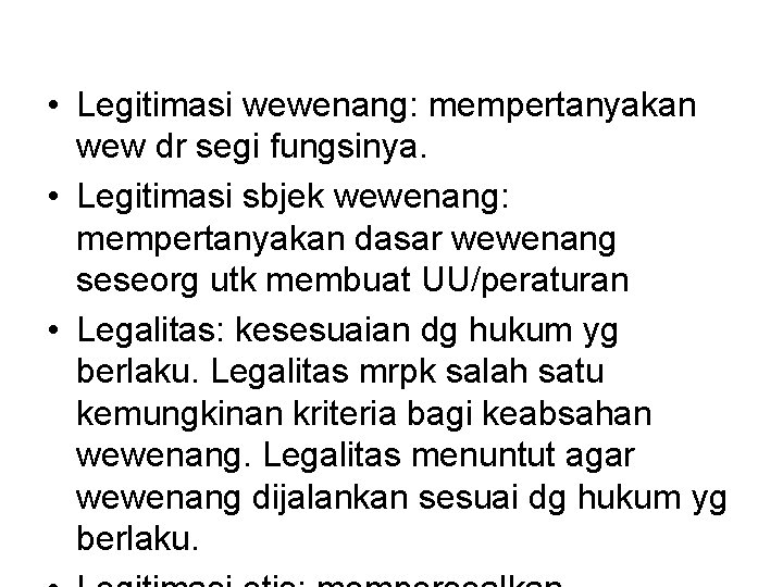  • Legitimasi wewenang: mempertanyakan wew dr segi fungsinya. • Legitimasi sbjek wewenang: mempertanyakan