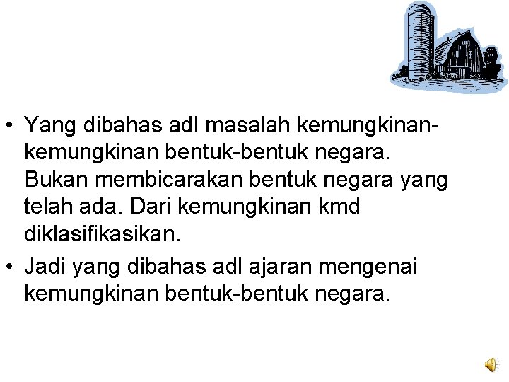  • Yang dibahas adl masalah kemungkinan bentuk-bentuk negara. Bukan membicarakan bentuk negara yang