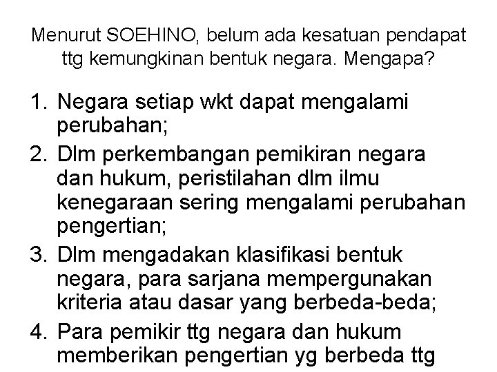 Menurut SOEHINO, belum ada kesatuan pendapat ttg kemungkinan bentuk negara. Mengapa? 1. Negara setiap