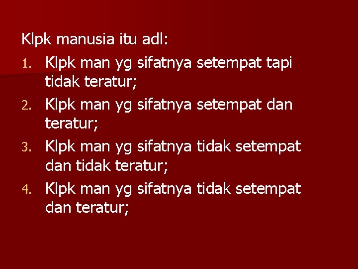 Klpk manusia itu adl: 1. Klpk man yg sifatnya setempat tapi tidak teratur; 2.