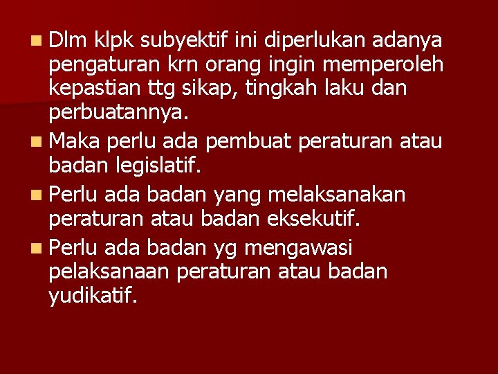 n Dlm klpk subyektif ini diperlukan adanya pengaturan krn orang ingin memperoleh kepastian ttg