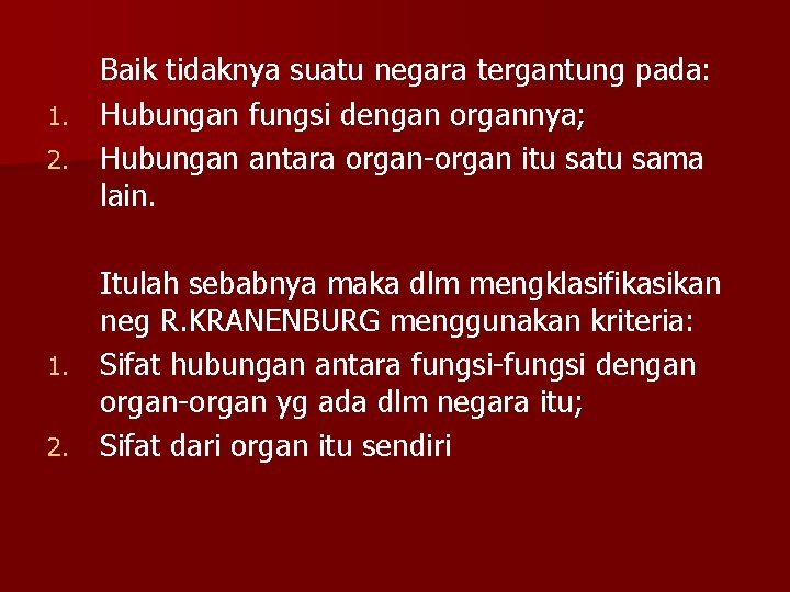 Baik tidaknya suatu negara tergantung pada: 1. Hubungan fungsi dengan organnya; 2. Hubungan antara