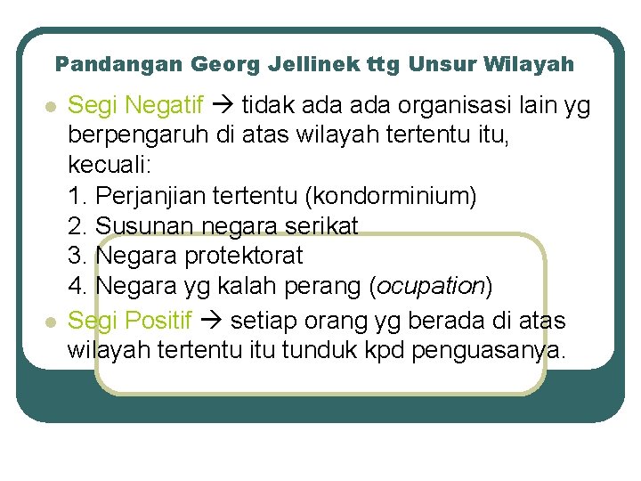 Pandangan Georg Jellinek ttg Unsur Wilayah l l Segi Negatif tidak ada organisasi lain