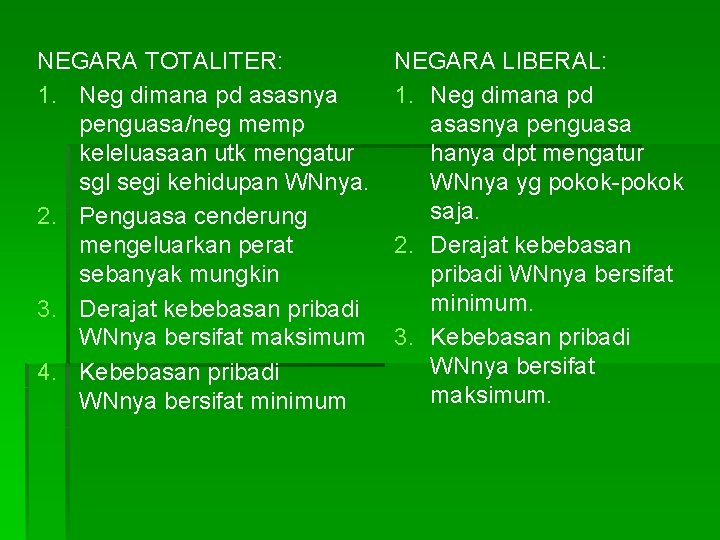 NEGARA TOTALITER: 1. Neg dimana pd asasnya penguasa/neg memp keleluasaan utk mengatur sgl segi