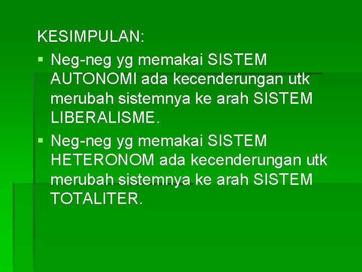 KESIMPULAN: § Neg-neg yg memakai SISTEM AUTONOMI ada kecenderungan utk merubah sistemnya ke arah