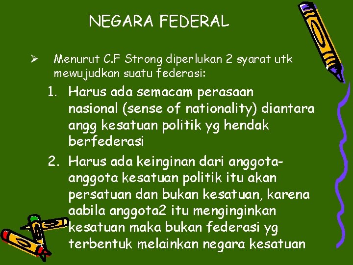 NEGARA FEDERAL Ø Menurut C. F Strong diperlukan 2 syarat utk mewujudkan suatu federasi: