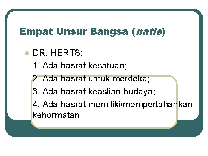 Empat Unsur Bangsa (natie) l DR. HERTS: 1. Ada hasrat kesatuan; 2. Ada hasrat