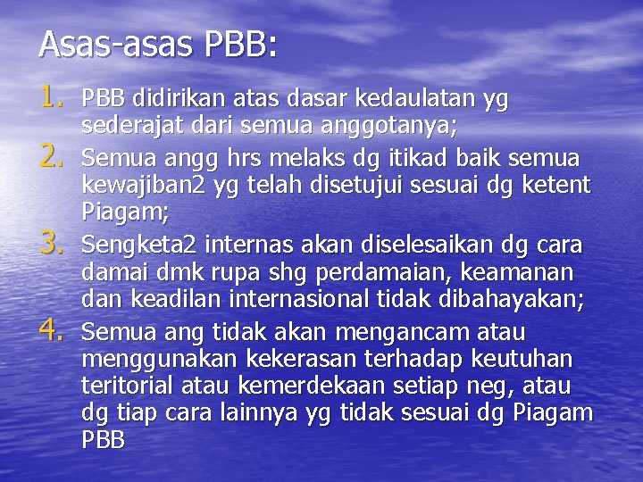 Asas-asas PBB: 1. PBB didirikan atas dasar kedaulatan yg 2. 3. 4. sederajat dari