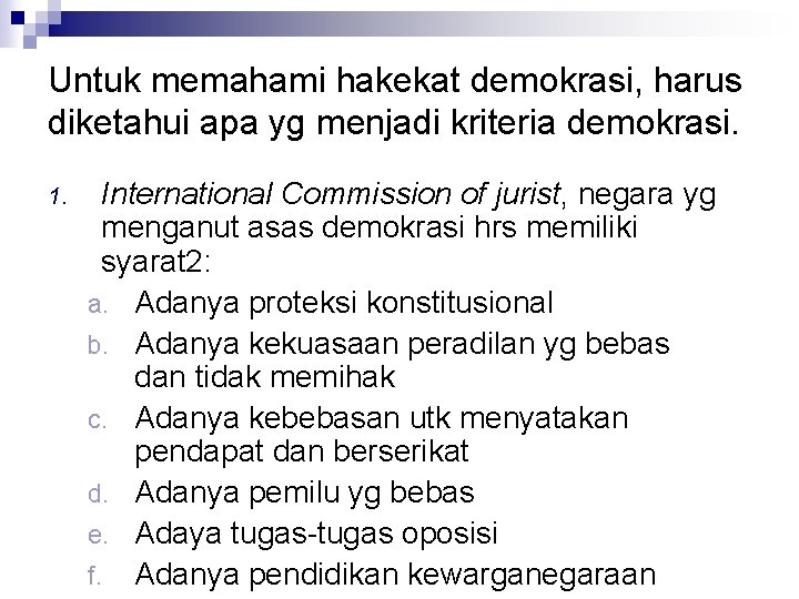 Untuk memahami hakekat demokrasi, harus diketahui apa yg menjadi kriteria demokrasi. 1. International Commission