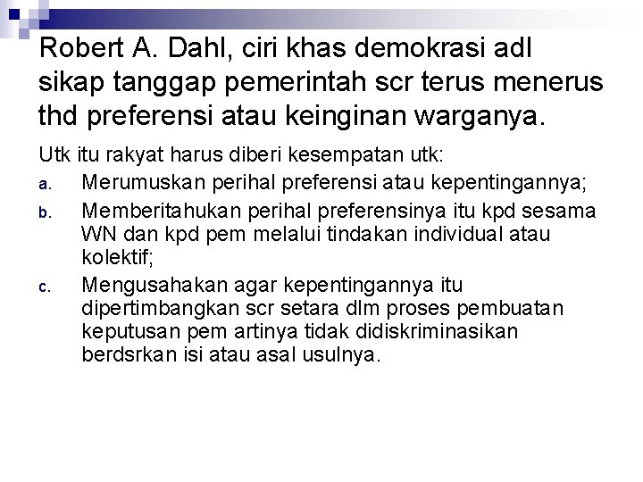 Robert A. Dahl, ciri khas demokrasi adl sikap tanggap pemerintah scr terus menerus thd