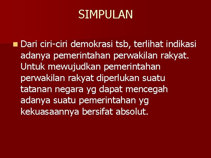 SIMPULAN n Dari ciri-ciri demokrasi tsb, terlihat indikasi adanya pemerintahan perwakilan rakyat. Untuk mewujudkan