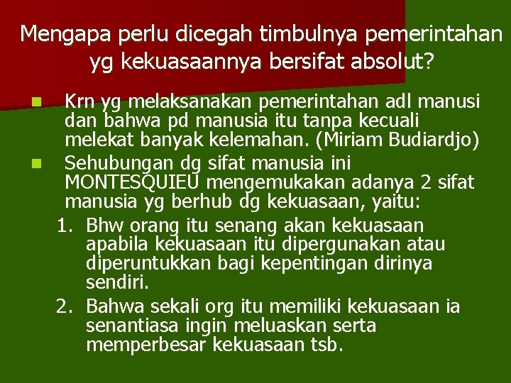 Mengapa perlu dicegah timbulnya pemerintahan yg kekuasaannya bersifat absolut? Krn yg melaksanakan pemerintahan adl