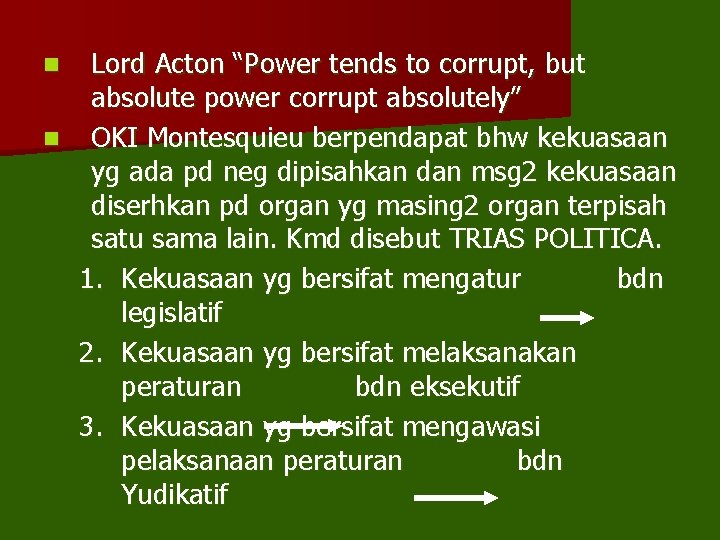 Lord Acton “Power tends to corrupt, but absolute power corrupt absolutely” n OKI Montesquieu