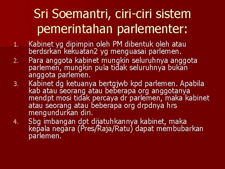 Sri Soemantri, ciri-ciri sistem pemerintahan parlementer: 1. 2. 3. 4. Kabinet yg dipimpin oleh