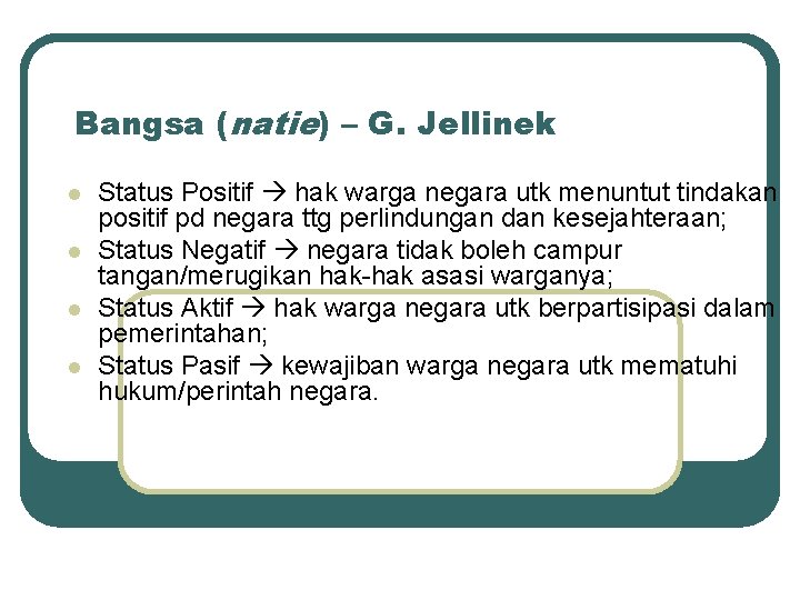 Bangsa (natie) – G. Jellinek l l Status Positif hak warga negara utk menuntut