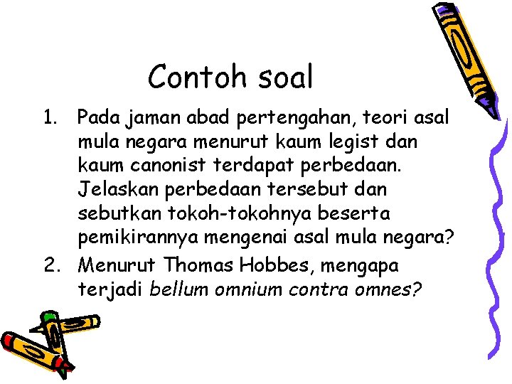 Contoh soal 1. Pada jaman abad pertengahan, teori asal mula negara menurut kaum legist