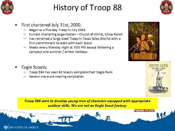 History of Troop 88 • First chartered July 31 st, 2000. – Began as