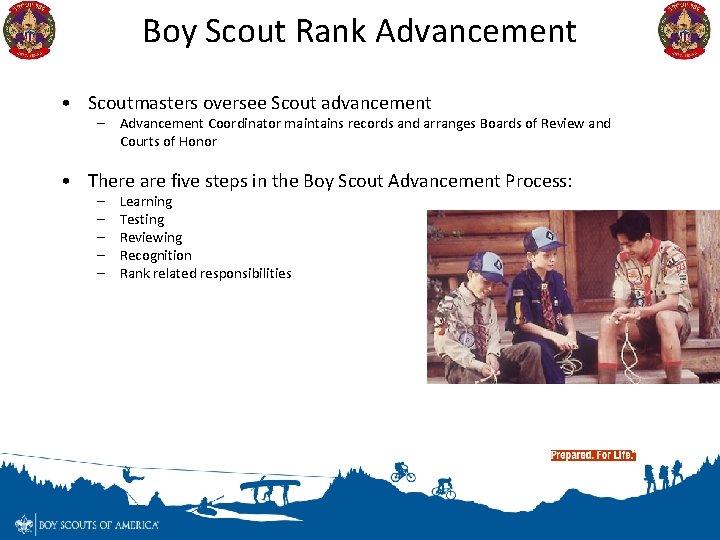 Boy Scout Rank Advancement • Scoutmasters oversee Scout advancement – Advancement Coordinator maintains records