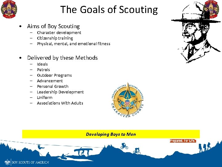 The Goals of Scouting • Aims of Boy Scouting – Character development – Citizenship