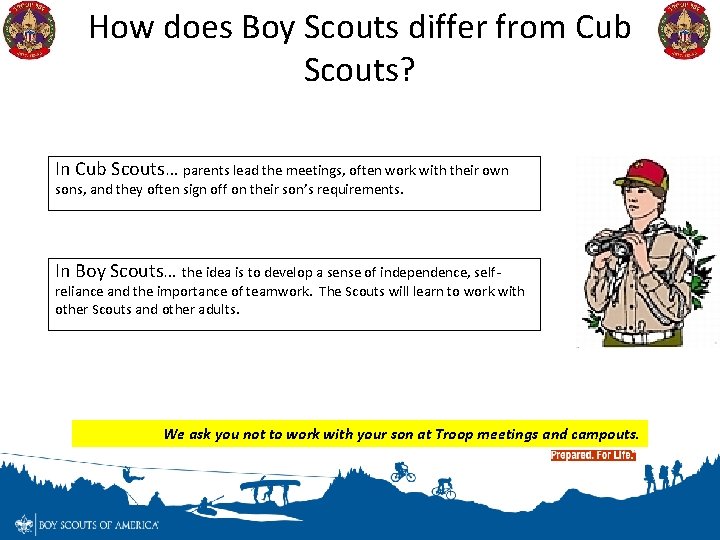 How does Boy Scouts differ from Cub Scouts? In Cub Scouts… parents lead the