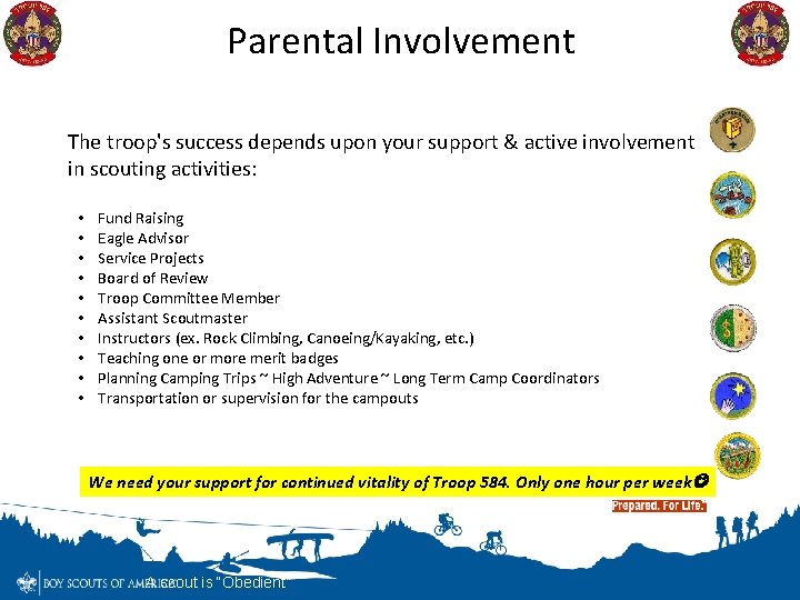 Parental Involvement The troop's success depends upon your support & active involvement in scouting