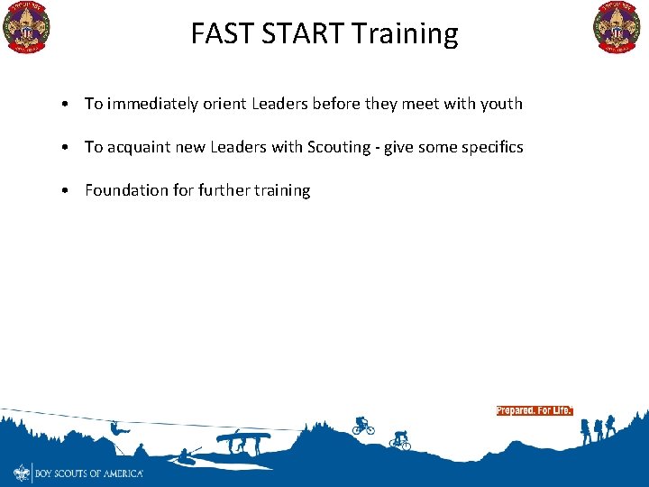 FAST START Training • To immediately orient Leaders before they meet with youth •