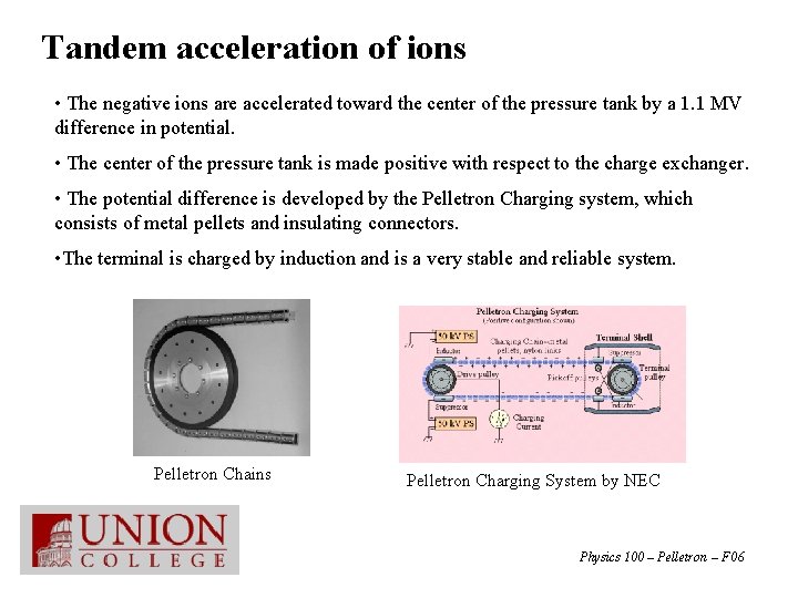 Tandem acceleration of ions • The negative ions are accelerated toward the center of