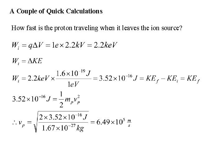 A Couple of Quick Calculations How fast is the proton traveling when it leaves
