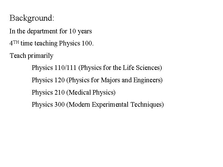 Background: In the department for 10 years 4 TH time teaching Physics 100. Teach