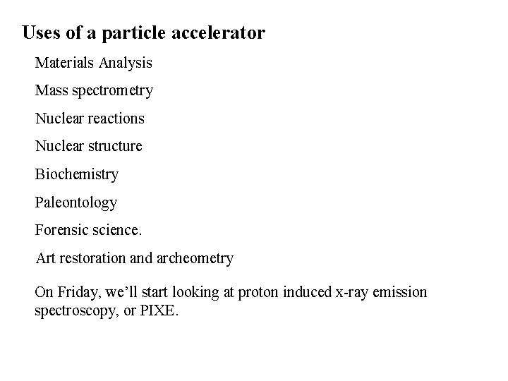 Uses of a particle accelerator • Materials Analysis • Mass spectrometry • Nuclear reactions