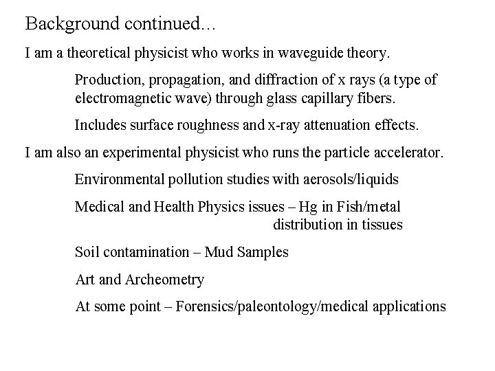 Background continued… I am a theoretical physicist who works in waveguide theory. Production, propagation,