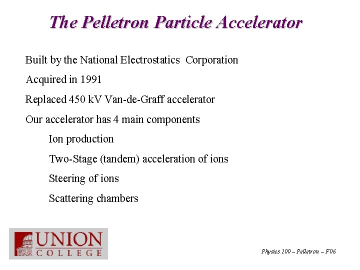 The Pelletron Particle Accelerator • Built by the National Electrostatics Corporation • Acquired in