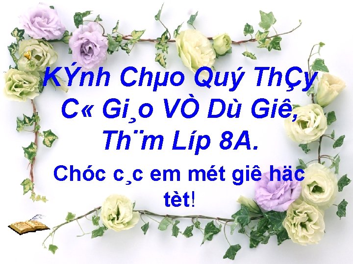 KÝnh Chµo Quý ThÇy C « Gi¸o VÒ Dù Giê, Th¨m Líp 8 A.